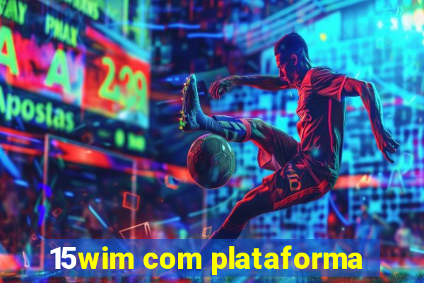 15wim com plataforma